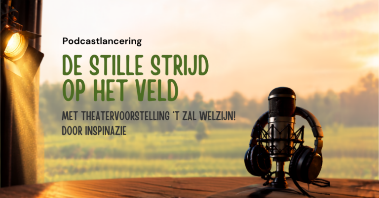 Podcastlancering “De Stille Strijd op het Veld” en theatervoorstelling ‘t zal welzijn!